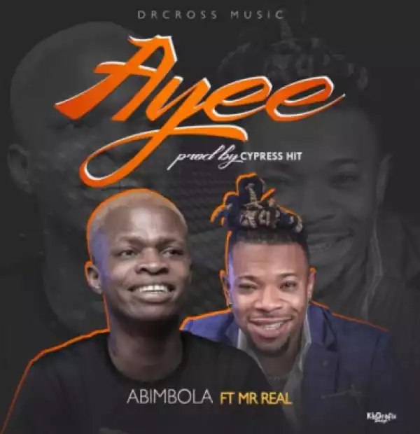 Abimbola - Ayee ft. Mr Real